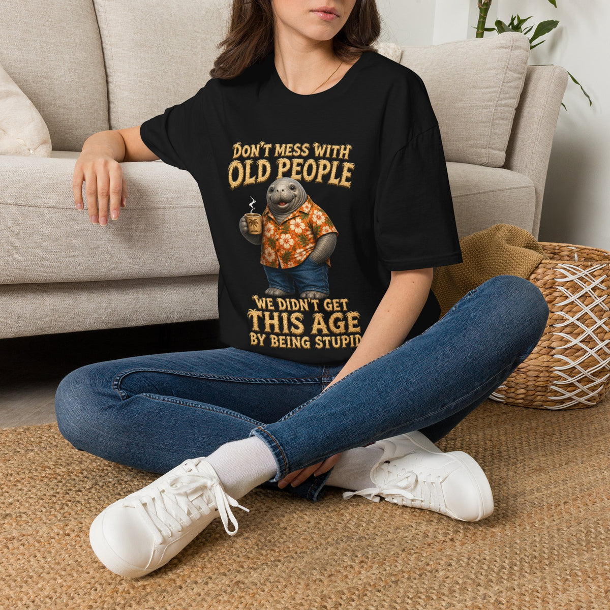 Don't Mess With Old People Shirt | Funny Manatee Humor Tee | We Didn't Get This Age By Being Stupid no background