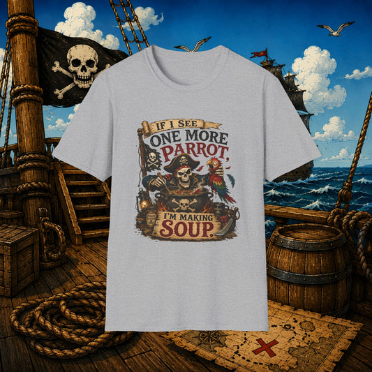 If I See One More Parrot I’m Making Soup Pirate T-Shirt