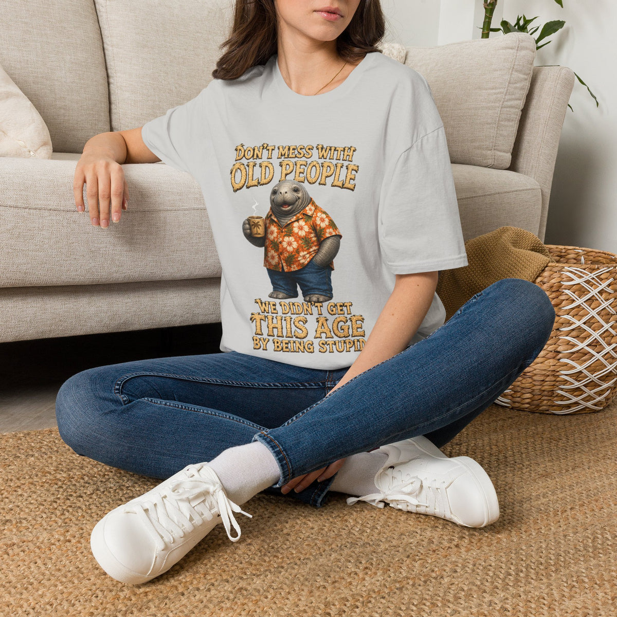 Don't Mess With Old People Shirt | Funny Manatee Humor Tee | We Didn't Get This Age By Being Stupid no background