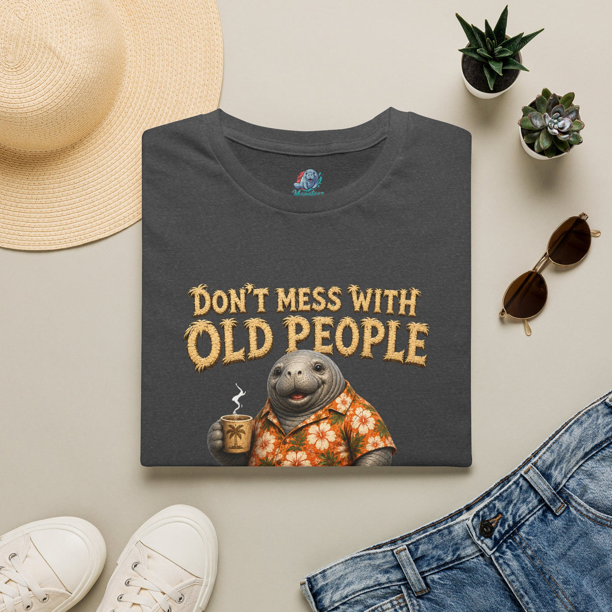 Don't Mess With Old People Shirt | Funny Manatee Humor Tee | We Didn't Get This Age By Being Stupid no background