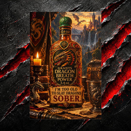 Copy of Dragon Breath “I’m Too Old to Slay Dragons Sober” Fantasy Rolled Poster