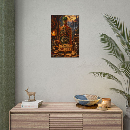 Copy of Dragon Breath “I’m Too Old to Slay Dragons Sober” Fantasy Rolled Poster