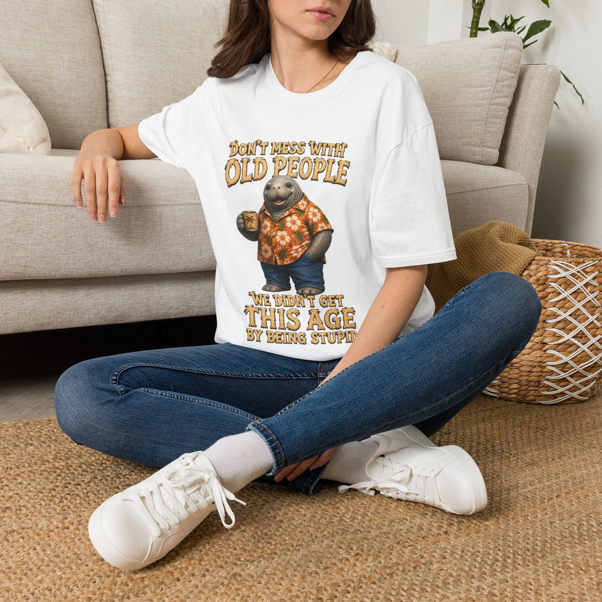 Don't Mess With Old People Shirt | Funny Manatee Humor Tee | We Didn't Get This Age By Being Stupid no background